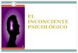 EL INCONCIENTE PSICOLÓGICO 1. En el siglo XIX,el inconsciente no solo estuvo presente en la filosofía si no en la psicología, en la medicina y la literata
