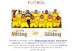FUTBOL también conocido como fútbol asociación, balompié o soccer, es un deporte de equipo jugado entre dos conjuntos de once jugadores cada uno y cuatro