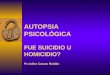 AUTOPSIA PSICOLÓGICA FUE SUICIDIO U HOMICIDIO? Ps Indira Carazo Roldán