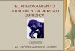 EL RAZONAMIENTO JUDICIAL Y LA VERDAD JURÍDICA Expositor: Dr. Severo Gamarra Gómez
