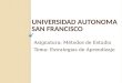 UNIVERSIDAD AUTONOMA SAN FRANCISCO Asignatura: Métodos de Estudio Tema: Estrategias de Aprendizaje