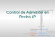Control de Admisión en Redes IP Asignatura: Redes de Alta Velocidad Profesora: Marta Barría Expone: José Miguel Pérez