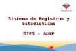 Sistema de Registros y Estadísticas SIES - AUGE. Subsistemasasociados al AUGE Sistema de Información Gestión de Reclamos Intermediación comercial Intermediación