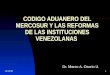 06/04/20151 CODIGO ADUANERO DEL MERCOSUR Y LAS REFORMAS DE LAS INSTITUCIONES VENEZOLANAS Dr. Marco A. Osorio U