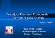 Trabajo y Personas Privadas de Libertad: el caso de Perú Agosto 2005 José Avila Herrera Director del Programa de Asuntos Penales y Penitenciarios