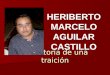 La historia de una traición HERIBERTO MARCELO AGUILAR CASTILLO