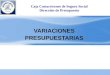 VARIACIONES PRESUPUESTARIAS Caja Costarricense de Seguro Social Dirección de Presupuesto