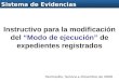 11 Sistema de Evidencias Instructivo para la modificación del “Modo de ejecución” de expedientes registrados Sistema de Evidencias Hermosillo, Sonora a