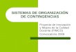 SISTEMAS DE ORGANIZACIÓN DE CONTINGENCIAS Proyecto de Innovación y Mejora de la Calidad Docente (PIMCD) Convocatoria 2009