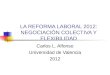 LA REFORMA LABORAL 2012: NEGOCIACIÓN COLECTIVA Y FLEXIBILIDAD Carlos L. Alfonso Universidad de Valencia 2012
