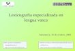 Lexicografia especializada en lengua vasca Salamanca, 16 de octubre, 2002 Iñaki Ugarteburu Gastañares fvpuggai@lg.ehu.es 