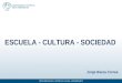 ESCUELA - CULTURA - SOCIEDAD Jorge Baeza Correa. Escuela Cultura Sociedad