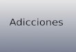 Adicciones. Drogadicción Las drogas que son una adicción son : Mariguana, Cocaína, Sementó, Tachas, Piedra.etc