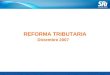 1 de 13 REFORMA TRIBUTARIA Diciembre 2007. 2 de 13 Reforma Tributaria Reformas a la Ley de Régimen Tributario Interno
