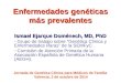 Enfermedades genéticas más prevalentes Ismael Ejarque Doménech, MD, PhD - Grupo de trabajo sobre “Genética Clínica y Enfermedades Raras” de la SEMFyC