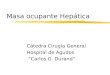 Masa ocupante Hepática Cátedra Cirugía General Hospital de Agudos “Carlos G. Durand”