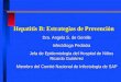 Hepatitis B: Estrategias de Prevención Dra. Angela S. de Gentile Infectóloga Pediatra Infectóloga Pediatra Jefa de Epidemiología del Hospital de Niños