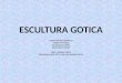 ESCULTURA GOTICA CARACTERISTICAS GENERALES NUEVAS TIPOLOGIAS ESCULTURA EN EUROPA ESCULTURA EN ESPAÑA INMA. NAVARRO GARCIA PROFESORA DE ARTE DEL I.E.S.DR.LLUIS