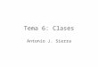 Tema 6: Clases Antonio J. Sierra. Índice 1. Fundamentos. 2. Declaración de objetos. 3. Asignación de objetos a variables referencia. 4. Métodos. 5. Constructores