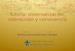 Tutoría: sistematización, interacción y convivencia Andrea Leticia Ramírez Campos Universidad Veracruzana Noviembre 2010 – Veracruz, Ver