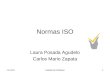 4/7/2015Calidad de Software1 Normas ISO Laura Posada Agudelo Carlos Mario Zapata