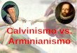Calvinismo vs. Arminianismo. En un artículo de la revista TIME, lo llamaron el “Neo-Calvinismo” y se quedaron con el apodo. Es la rama holandesa asociada