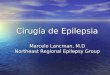 Cirugía de Epilepsia Marcelo Lancman, M.D Northeast Regional Epilepsy Group Cirugía de Epilepsia Marcelo Lancman, M.D Northeast Regional Epilepsy Group