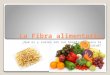 La Fibra alimentaria ¿Qué es y cuáles son sus beneficios para la salud? 1Prof. Viviana Sabbatino