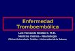 Enfermedad Tromboembólica Luis Fernando Giraldo C. M.D. Medicina Interna - Neumología Clínica Universitaria Teletón - Universidad de la Sabana