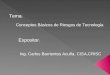 Conceptos Básicos de Riesgos de Tecnología Tema : Expositor : Ing. Carlos Barrientos Acuña. CISA,CRISC