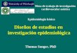 Diseños de estudios en investigación epidemiológica Thomas Songer, PhD Epidemiología básica Mesa de trabajo de investigación cardiovascular asiática
