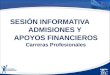 SESIÓN INFORMATIVA ADMISIONES Y APOYOS FINANCIEROS Carreras Profesionales