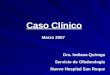 Caso Clínico Dra. Indiana Quiroga Servicio de Oftalmología Nuevo Hospital San Roque Marzo 2007