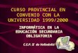 C.E.P. II de Valladolid CURSO PROVINCIAL EN CONVENIO CON LA UNIVERSIDAD 1999/2000 INFORMÁTICA EN LA EDUCACIÓN SECUNDARIA OBLIGATORIA