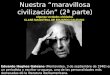 Nuestra “maravillosa civilización” (2ª parte) Algunas verdades olvidadas CLASE MAGISTRAL DE EDUARDO GALEANO Eduardo Hughes Galeano (Montevideo, 3 de septiembre
