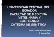UNIVERSIDAD CENTRAL DEL ECUADOR FACULTAD DE MEDICINA VETERINARIA Y ZOOTECNNIA CÁTEDRA DE GENÉTICA Paúl Guamán Salazar 5 semestre