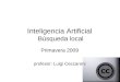 Inteligencia Artificial Búsqueda local Primavera 2009 profesor: Luigi Ceccaroni