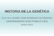 HISTORIA DE LA GENÉTICA Prof. Dra. MARÍA JOSÉ BORREGO GUTIÉRREZ UNIVERSIDAD SAN PABLO CEU IHAA-CEU