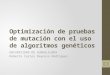 Optimización de pruebas de mutación con el uso de algoritmos genéticos UNIVERSIDAD DE GUADALAJARA Roberto Carlos Reynoso Rodríguez 1