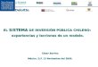 EL SISTEMA DE INVERSIÓN PÚBLICA CHILENO: experiencias y lecciones de un modelo. César Barrios México, D.F. 13 Noviembre del 2009