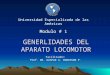 GENERLIDADES DEL APARATO LOCOMOTOR Universidad Especializada de las Américas Facilitador: Prof. DR. GASPAR A. ROBINSON P. Modulo # 1