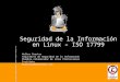 Seguridad de la Información en Linux – ISO 17799 Walter Cuestas Arquitecto de Seguridad de la Información Miembro colaborador de Linux Professional Institute