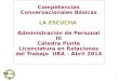 1 Competencias Conversacionales Básicas LA ESCUCHA Administración de Personal III Cátedra Punte Licenciatura en Relaciones del Trabajo UBA – Abril 2014