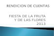 FIESTA DE LA FRUTA Y DE LAS FLORES 2013. Ser la entidad profesional ejecutora de la Fiesta de la Fruta y de las Flores, respaldada por las autoridades