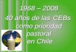 1968 – 2008 40 años de las CEBs como prioridad pastoral en Chile