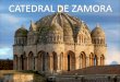  La Santa Iglesia Catedral es el edificio religioso más importante de la diócesis de Zamora. Recibe el nombre de “catedral” por ser la iglesia del Obispo,