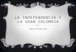 LA INDEPENDENCIA Y LA GRAN COLOMBIA Etapa de transición