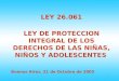 1 LEY 26.061 LEY DE PROTECCION INTEGRAL DE LOS DERECHOS DE LAS NIÑAS, NIÑOS Y ADOLESCENTES Buenos Aires, 21 de Octubre de 2005