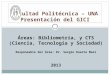 Áreas: Bibliometría, y CTS (Ciencia, Tecnología y Sociedad) Responsable del Área: Dr. Sergio Duarte Masi 2013 Facultad Politécnica – UNA Presentación del