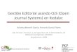 Gestión Editorial usando OJS (Open Journal Systems) en Redalyc Arianna Becerril García, Honorio García Flores Día Virtual: Avances y perspectivas de la